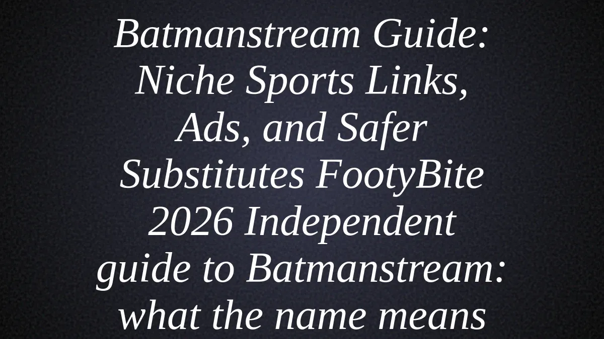 Batmanstream Guide: Niche Sports Links, Ads, and Safer Substitutes