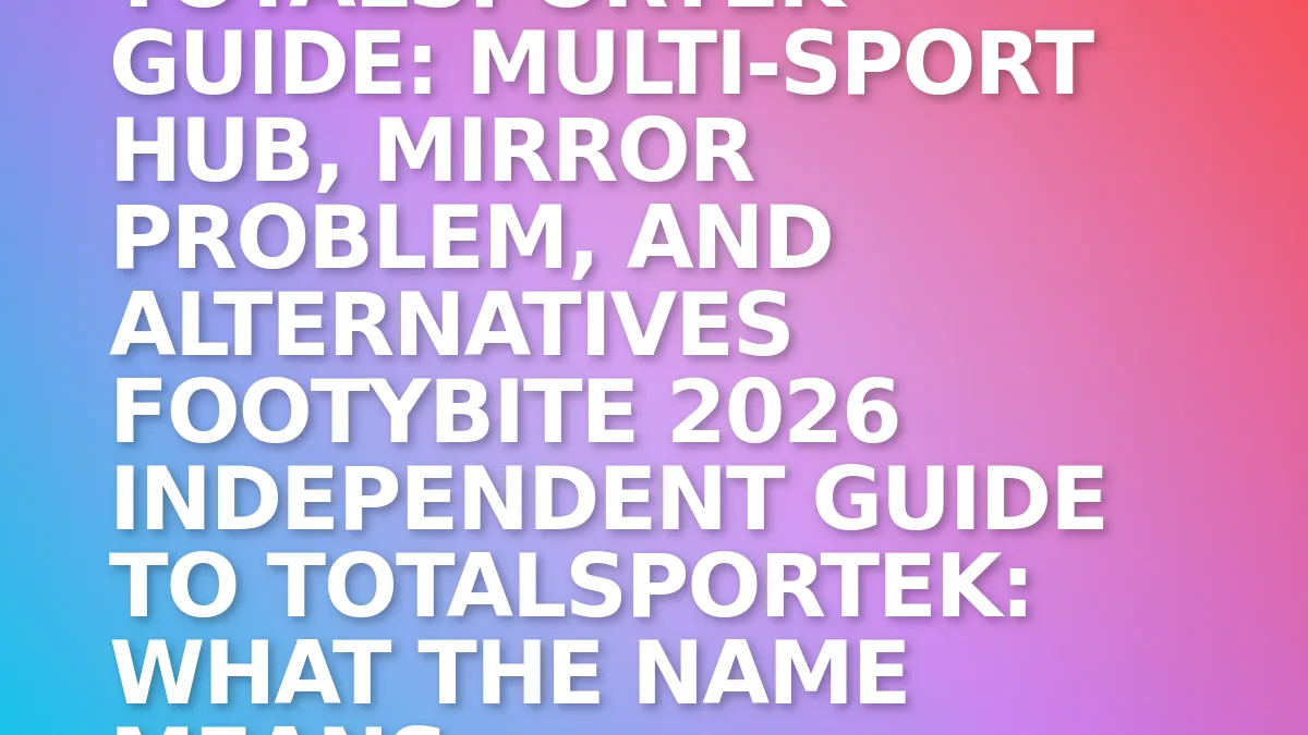 Totalsportek Guide: Multi-Sport Hub, Mirror Problem, and Alternatives