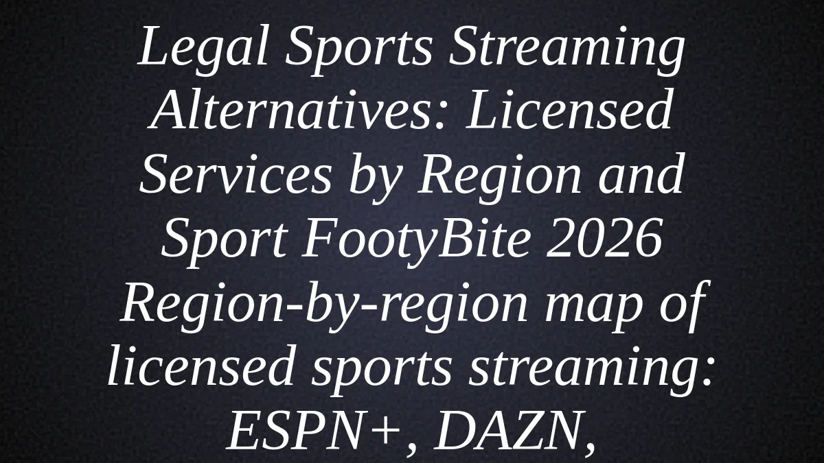 Legal Sports Streaming Alternatives: Licensed Services by Region and Sport